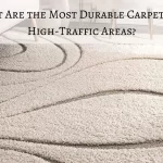 Read more about the article What Are the Most Durable Carpets for High-Traffic Areas?